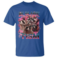 Funny Meme Autistic Raccoon T Shirt Be In Awe Of My 'Tism
