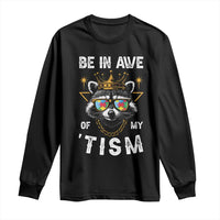 Funny Autistic Raccoon Long Sleeve Shirt Be In Awe Of My 'Tism