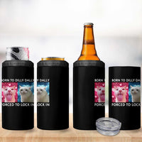 Funny Cat Meme 4 in 1 Can Cooler Tumbler Born To Dilly Dally Forced To Lock In