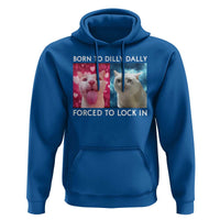Funny Cat Meme Hoodie Born To Dilly Dally Forced To Lock In