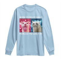 Funny Cat Meme Long Sleeve Shirt Born To Dilly Dally Forced To Lock In