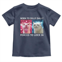 Funny Cat Meme Toddler T Shirt Born To Dilly Dally Forced To Lock In