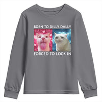 Funny Cat Meme Youth Sweatshirt Born To Dilly Dally Forced To Lock In