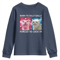 Funny Cat Meme Youth Sweatshirt Born To Dilly Dally Forced To Lock In