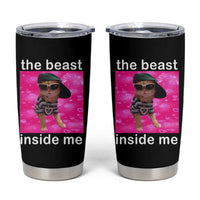 Funny Cat Meme Tumbler Cup The Beast Inside Me