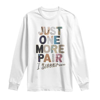 Sneaker Lover Long Sleeve Shirt Just One More Pair I Swear