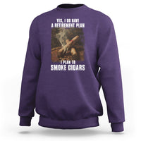 Cigar Smoker Retirement Sweatshirt I Plan To Smoke Cigars - Wonder Print Shop