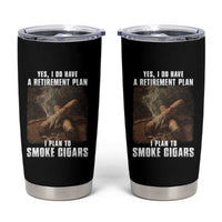 Cigar Smoker Retirement Tumbler Cup I Plan To Smoke Cigars