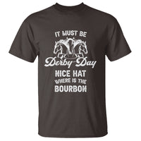 Horse Racing T Shirt It Must Be Derby Day Nice Hat Where Is The Bourbon - Wonder Print Shop