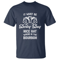 Horse Racing T Shirt It Must Be Derby Day Nice Hat Where Is The Bourbon - Wonder Print Shop