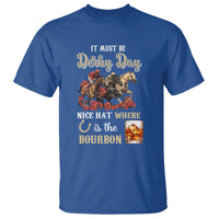 Horse Racing T Shirt It Must Be Derby Day Nice Hat Where Is The Bourbon - Wonder Print Shop
