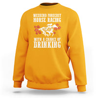 Weekend Forecast Horse Racing With A Chance Of Drinking Sweatshirt - Wonder Print Shop