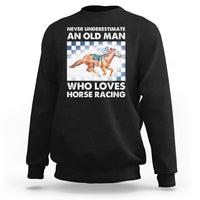 Never Underestimate An Old Man Who Loves Horse Racing Sweatshirt - Wonder Print Shop