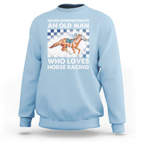 Never Underestimate An Old Man Who Loves Horse Racing Sweatshirt - Wonder Print Shop
