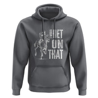 Funny Horse Racing Hoodie I'd Bet On That Horses Race Lover - Wonder Print Shop