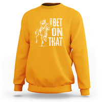 Funny Horse Racing Sweatshirt I'd Bet On That Horses Race Lover - Wonder Print Shop