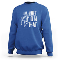 Funny Horse Racing Sweatshirt I'd Bet On That Horses Race Lover - Wonder Print Shop