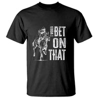 Funny Horse Racing T Shirt I'd Bet On That Horses Race Lover - Wonder Print Shop