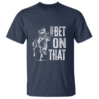 Funny Horse Racing T Shirt I'd Bet On That Horses Race Lover - Wonder Print Shop