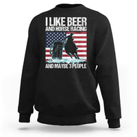 I Like Beer And Horse Racing And Maybe 3 People Sweatshirt - Wonder Print Shop