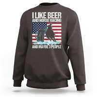 I Like Beer And Horse Racing And Maybe 3 People Sweatshirt - Wonder Print Shop