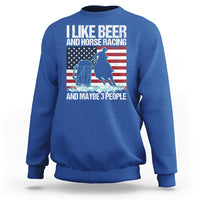 I Like Beer And Horse Racing And Maybe 3 People Sweatshirt - Wonder Print Shop