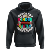 Watch Out Kindergarten Hoodie Here I Come 1st Day Of School - Wonder Print Shop
