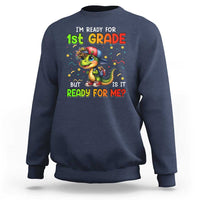 Funny Dinosaur Back To School Sweatshirt I'm Ready For 1st Grade But Is It Ready For Me - Wonder Print Shop