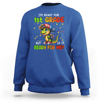 Funny Dinosaur Back To School Sweatshirt I'm Ready For 1st Grade But Is It Ready For Me - Wonder Print Shop