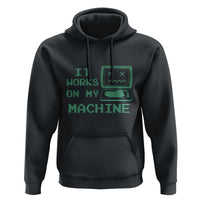 Funny Programmer Hoodie It Works On My Machine