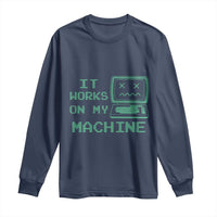 Funny Programmer Long Sleeve Shirt It Works On My Machine