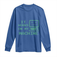 Funny Programmer Long Sleeve Shirt It Works On My Machine