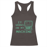 Funny Programmer Racerback Tank Top It Works On My Machine