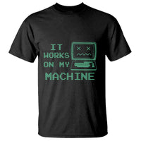 Funny Programmer T Shirt It Works On My Machine