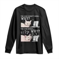Funny Coder Long Sleeve Shirt The Code Doesn't Work Why Cat Meme