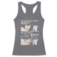 Funny Coder Racerback Tank Top The Code Doesn't Work Why Cat Meme