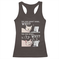 Funny Coder Racerback Tank Top The Code Doesn't Work Why Cat Meme