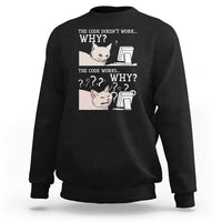 Funny Coder Sweatshirt The Code Doesn't Work Why Cat Meme
