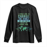 Funny Coder Long Sleeve Shirt I Would Like To Change The World