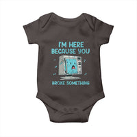 Funny Tech Support Baby Onesie I'm Here Because You Broke Something