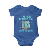 Funny Tech Support Baby Onesie I'm Here Because You Broke Something