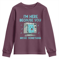 Funny Tech Support Youth Sweatshirt I'm Here Because You Broke Something