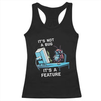 Funny Coder Racerback Tank Top It's Not A Bug It's A Feature