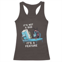 Funny Coder Racerback Tank Top It's Not A Bug It's A Feature