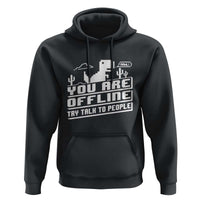 Funny You Are Offline Hoodie Try Talk To People