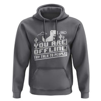 Funny You Are Offline Hoodie Try Talk To People
