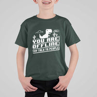 Funny You Are Offline T Shirt For Kid Try Talk To People