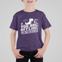 Funny You Are Offline T Shirt For Kid Try Talk To People