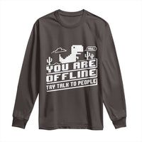 Funny You Are Offline Long Sleeve Shirt Try Talk To People