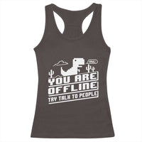 Funny You Are Offline Racerback Tank Top Try Talk To People